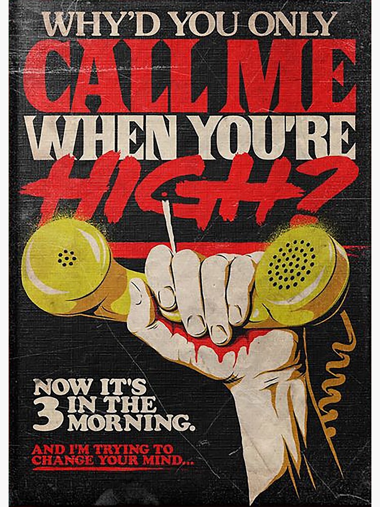 why-d-you-only-call-me-when-you-re-high-poster-for-sale-by