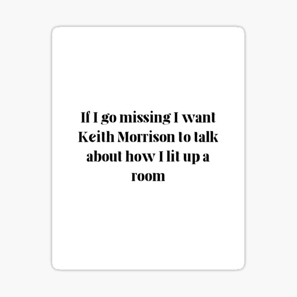 Item preview, If I go missing I want Keith Morrison to talk about how I lit up a room designed and sold by DHDesigned.