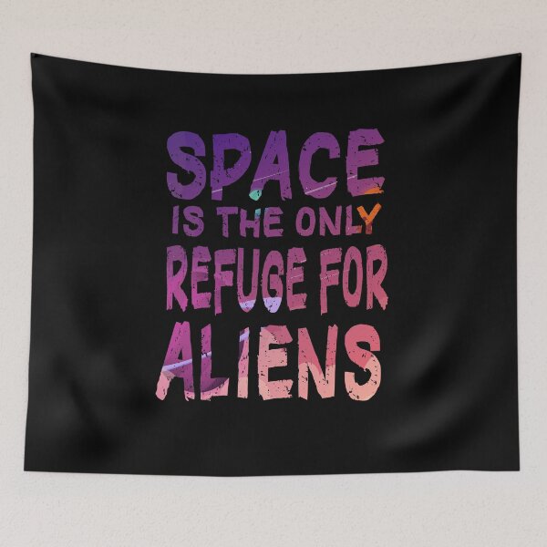 Item preview, Fuuny aliens Space is the only refuge for aliens , gift idea for lovers Space and aliens, Space and aliens designed and sold by Mac Store.