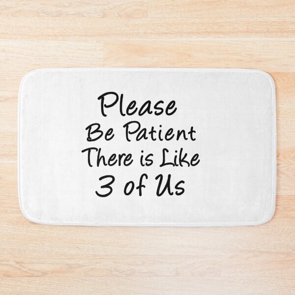 Item preview, Please Be Patient There's Like 3 Of Us Humor Essential designed and sold by Mirnamar.