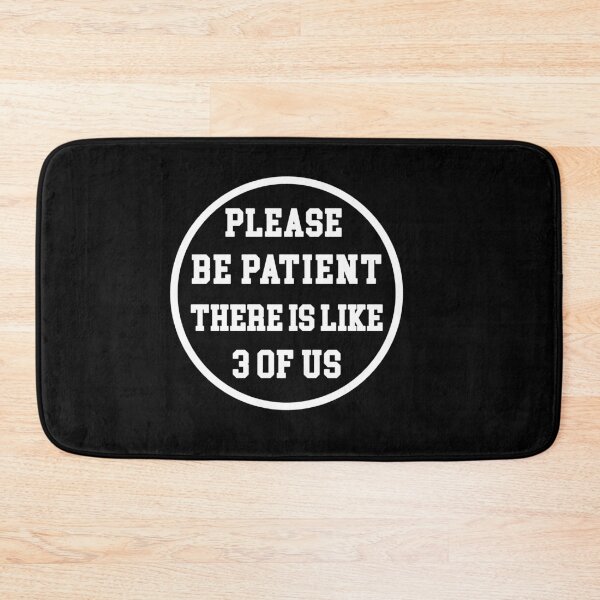 Item preview, Please Be Patient There's Like 3 Of Us Humor Essential designed and sold by Mirnamar.