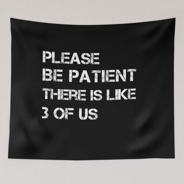 Item preview, Please Be Patient There's Like 3 Of Us Humor Essential designed and sold by Mirnamar.