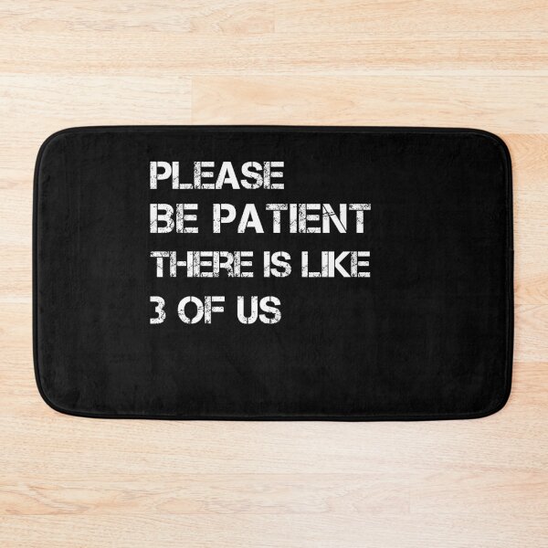 Item preview, Please Be Patient There's Like 3 Of Us Humor Essential designed and sold by Mirnamar.