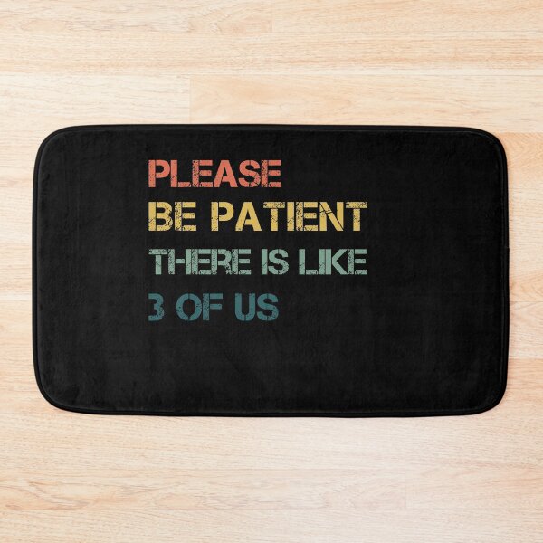 Item preview, Please Be Patient There's Like 3 Of Us Humor Essential designed and sold by Mirnamar.