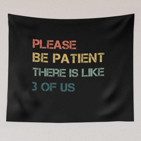 Item preview, Please Be Patient There's Like 3 Of Us Humor Essential designed and sold by Mirnamar.