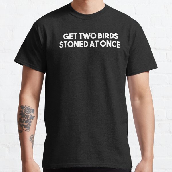 Get Stoned T-Shirts for Sale | Redbubble