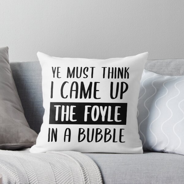 Item preview, Ye Must Think I Came Up The Foyle In A Bubble designed and sold by FilipeFerreira.