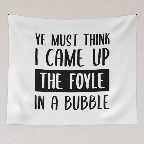 Item preview, Ye Must Think I Came Up The Foyle In A Bubble designed and sold by FilipeFerreira.