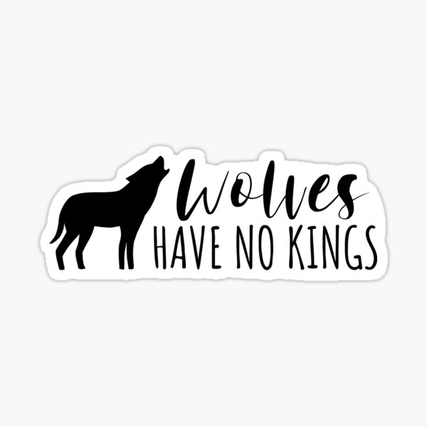 wolves-have-no-kings-sticker-by-tomovethestars-redbubble