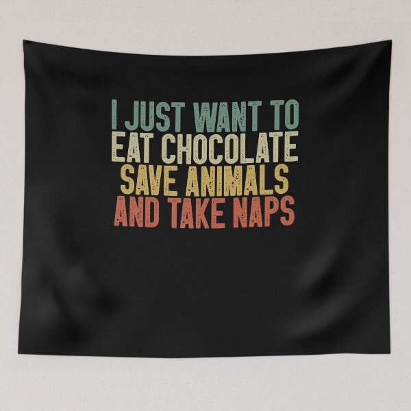 Item preview, I Just Want To Eat Chocolate Save Animals And Take Naps / Funny Chocolate Lover Gift Idea / Chocoholic / Chocolate Sayings designed and sold by Chamssou.