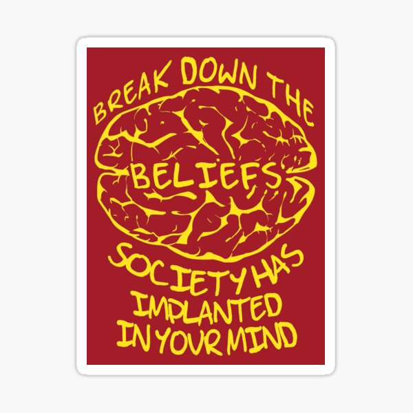 Break Down The Beliefs Society Has Implanted In Your Mind Sticker