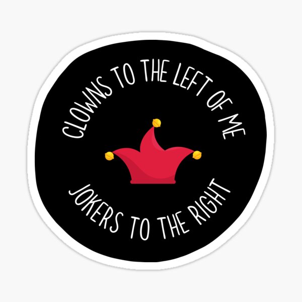 Clowns To The Left Of Me / Jokers To The Right Sticker