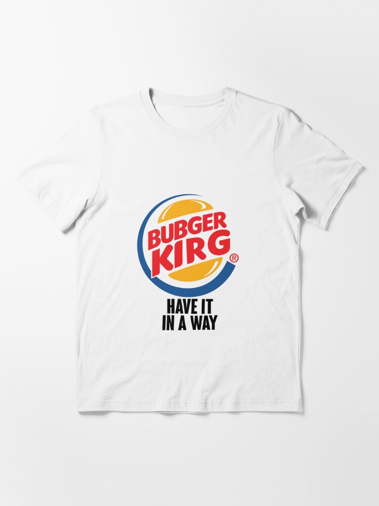 Bubger Kirg: Have it in a way, Burger King