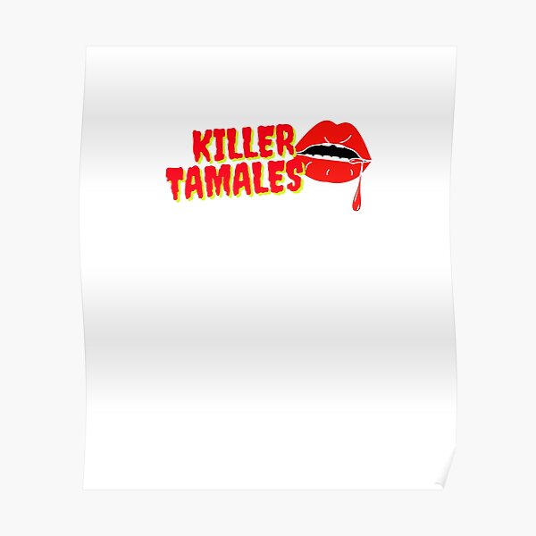 "killer tamales" Poster by Gabej24 Redbubble