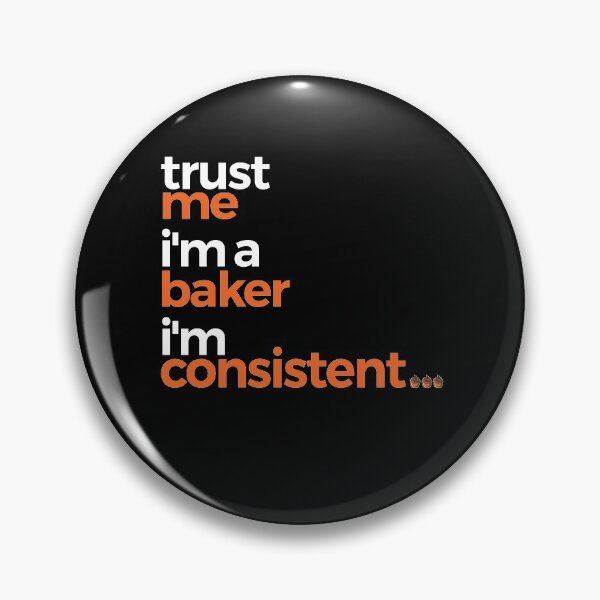 Item preview, Trust Me Im A Baker Im Consistent | Baking designed and sold by araeesha0315.