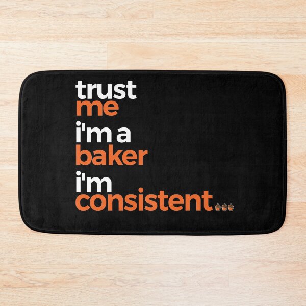 Item preview, Trust Me Im A Baker Im Consistent | Baking designed and sold by araeesha0315.