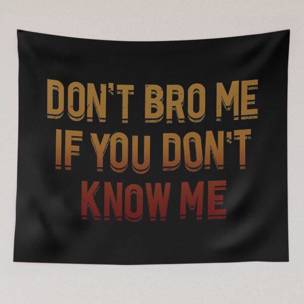 Item preview, Don't Bro Me if You Don't Know Me designed and sold by TyphoonFemale.