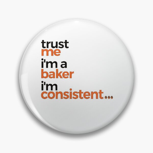 Item preview,  Trust Me Im A Baker Im Consistent | Baking designed and sold by araeesha0315.