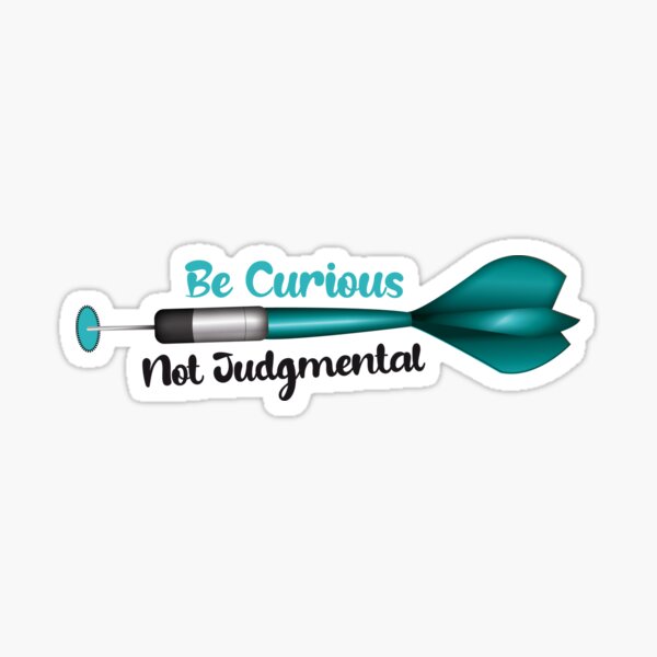 be curious,not judgmental Sticker