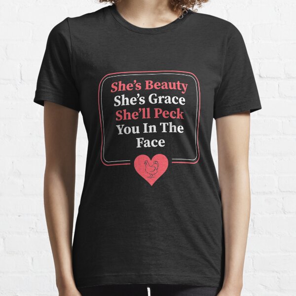 She'S Beauty She'S Grace She'Ll Peck You In The Face Chicken Essential T-Shirt