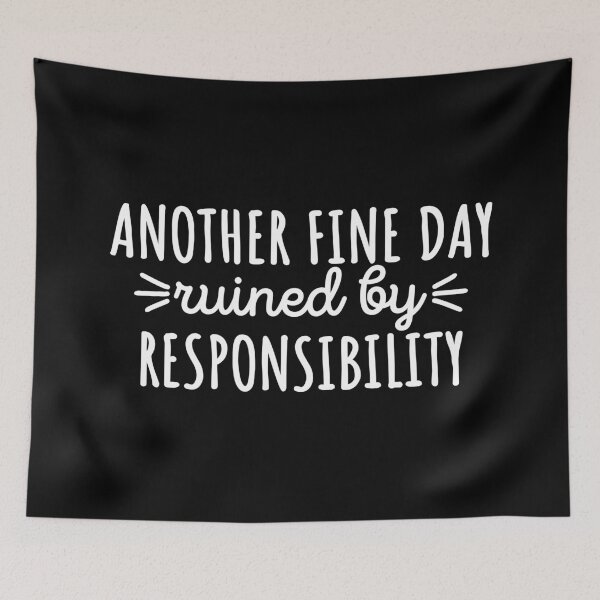 Item preview, Another fine day ruined by responsibility designed and sold by 23mangoes.
