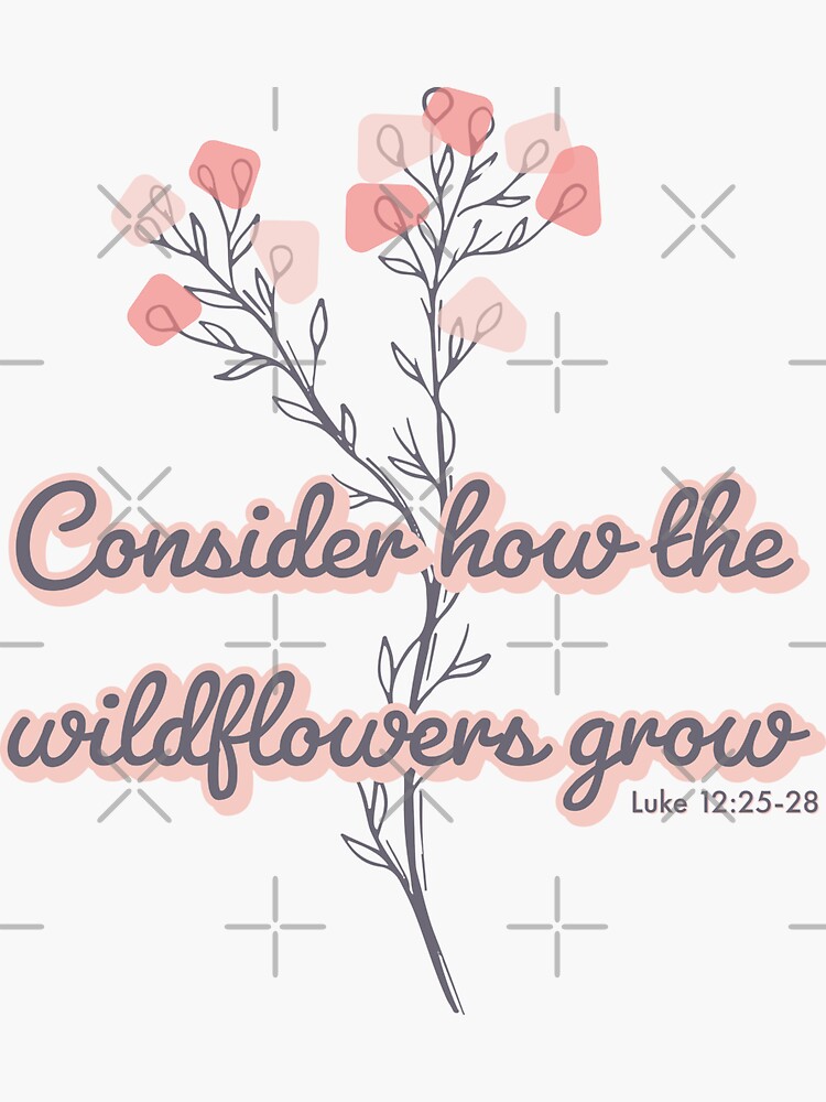 Consider How The Wildflowers Grow - Bible Verse Christian Quote - Bible  Verse - Sticker