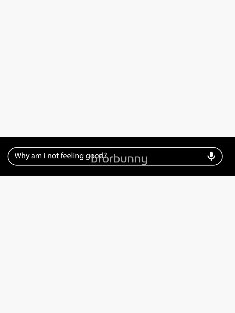 why-am-i-not-feeling-good-poster-for-sale-by-bforbunny-redbubble