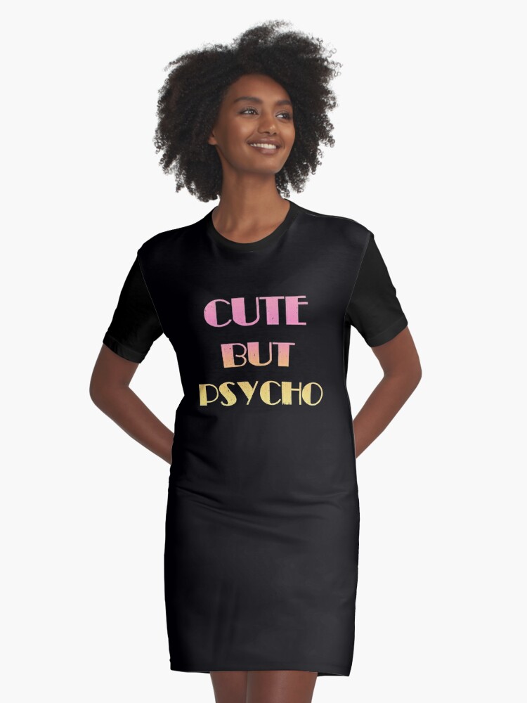 Cute But Psycho Graphic T-Shirt Dress for Sale by TyphoonFemale