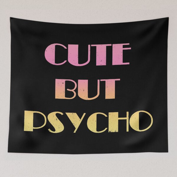 Item preview, Cute But Psycho designed and sold by TyphoonFemale.