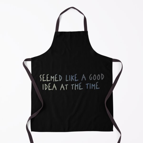 Item preview, Seemed Like A Good Idea At The Time designed and sold by TyphoonFemale.
