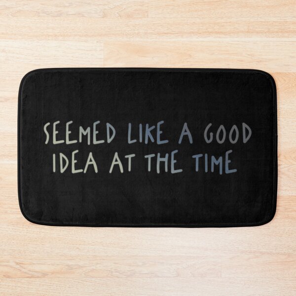 Item preview, Seemed Like A Good Idea At The Time designed and sold by TyphoonFemale.