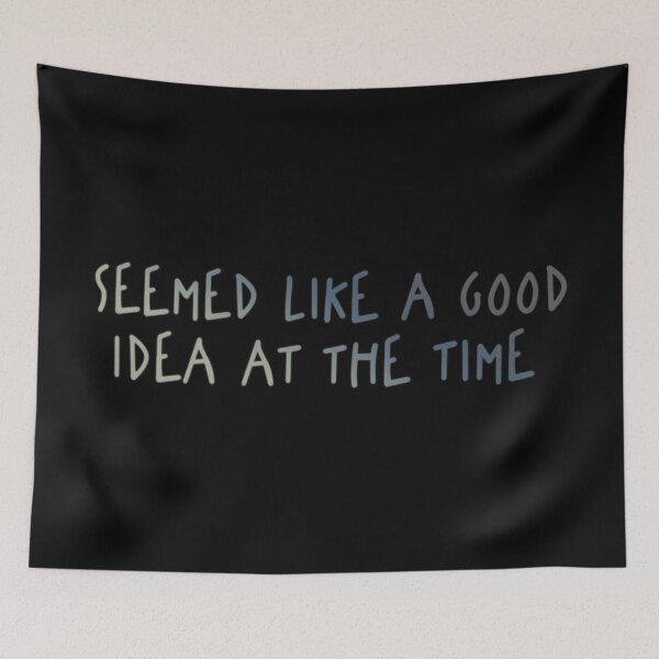 Item preview, Seemed Like A Good Idea At The Time designed and sold by TyphoonFemale.