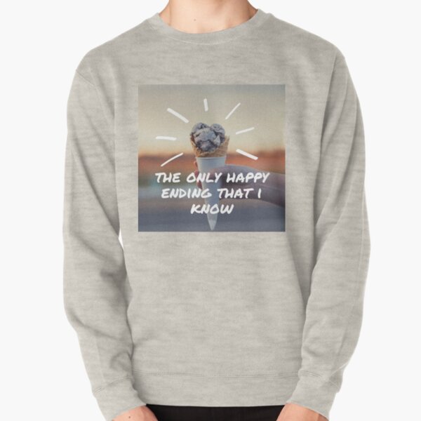 the only happy ending that i know Pullover Sweatshirt