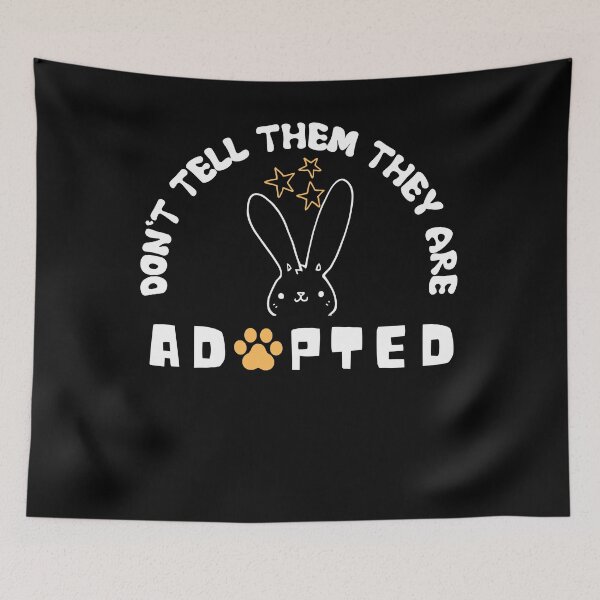 Item preview, Don't Tell Them They Are Adopted designed and sold by dr-tars.