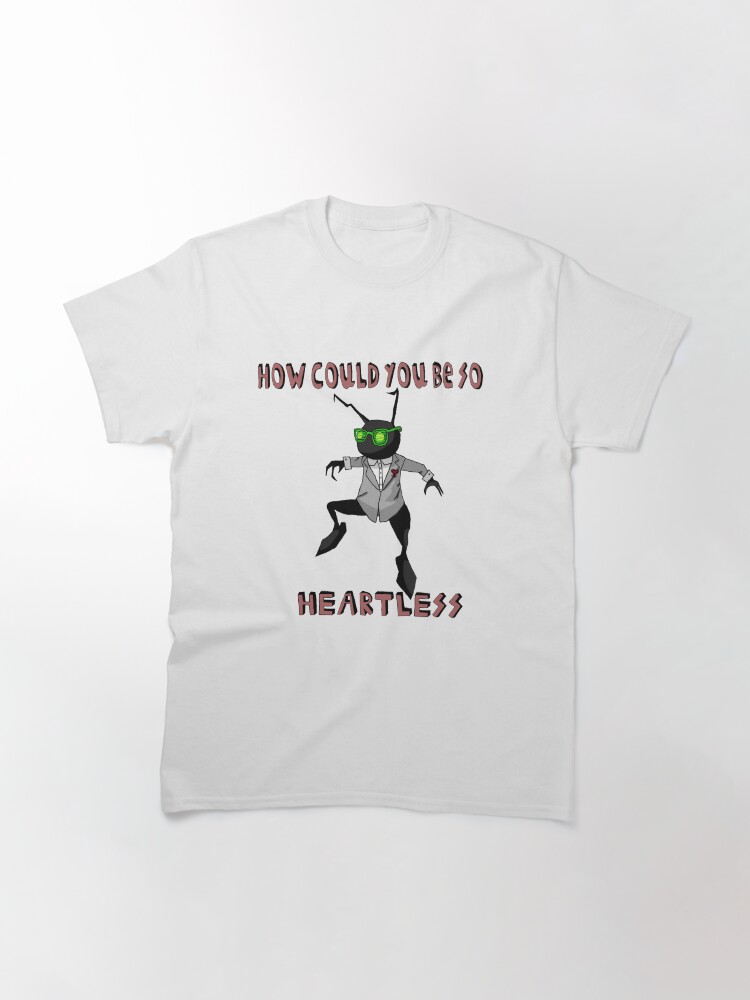 Thumbnail 3 of 7, Classic T-Shirt, How Could You Be So Heartless designed and sold by grantthegreat68.