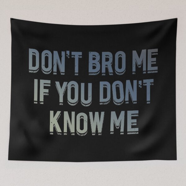Item preview, Don't Bro Me if You Don't Know Me designed and sold by TyphoonFemale.