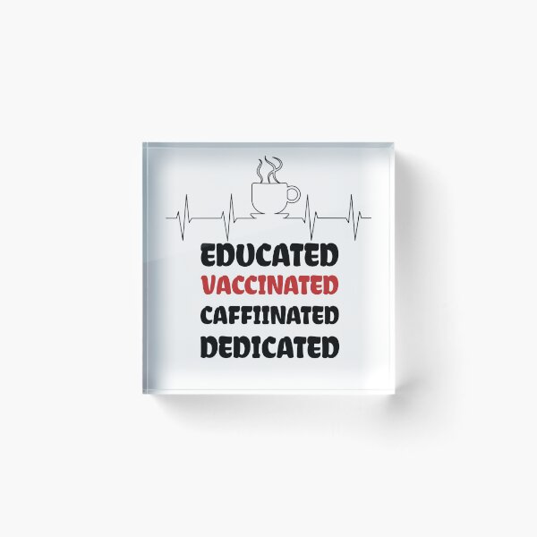 Item preview, Educated Vaccinated Caffeinated Dedicated designed and sold by medbdj.
