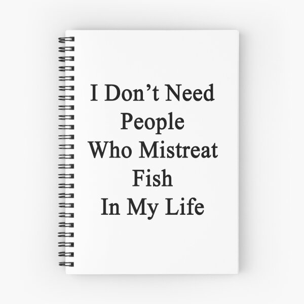 Item preview, I Don't Need People Who Mistreat Fish In My Life designed and sold by supernova23.