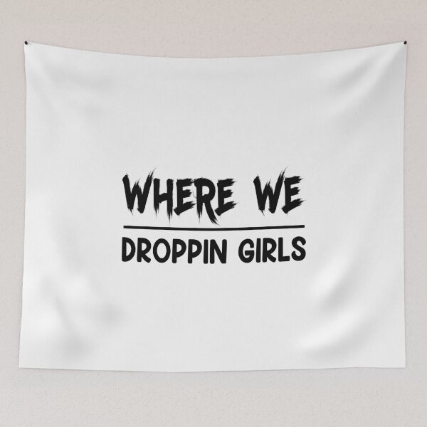 Item preview, WHERE WE DROPPING GIRLS DESIGN designed and sold by OxmatDesign.