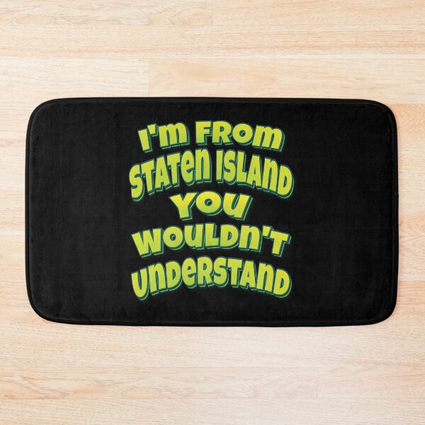 Item preview, I'm From Staten Island You Wouldn't Understand designed and sold by QueensNewYork.