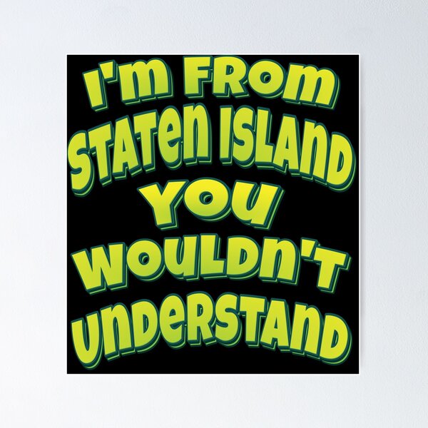 I'm From Staten Island You Wouldn't Understand T-Shirt. Ny I'm From Staten Island You Wouldn't Understand T-Shirt. Ny