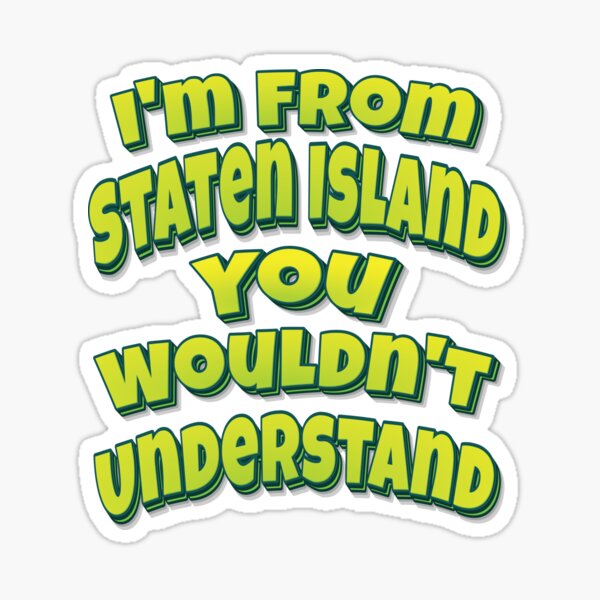 Aperçu de l'œuvre Je viens de Staten Island, tu ne comprendrais pas créée et vendue par QueensNewYork.
