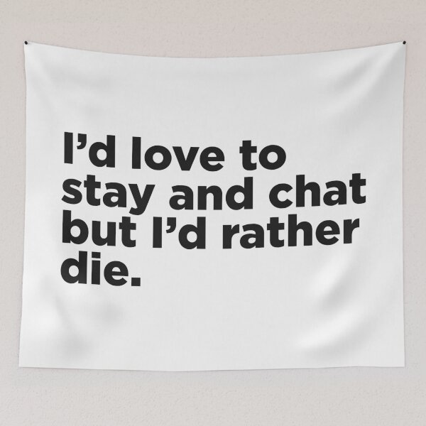 Item preview, I'd Love To Stay And Chat designed and sold by Memefy.