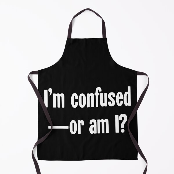 Item preview, I'm Confused--Or Am I? designed and sold by Good-Looking Corpse.