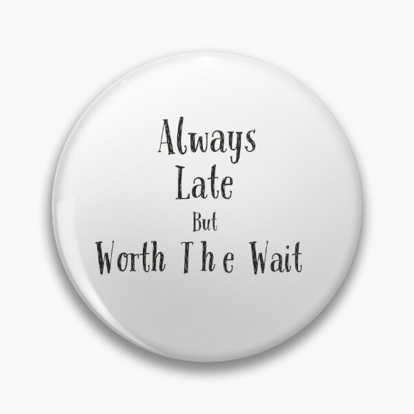 Item preview, always late but worth the wait designed and sold by anoushaysohail.