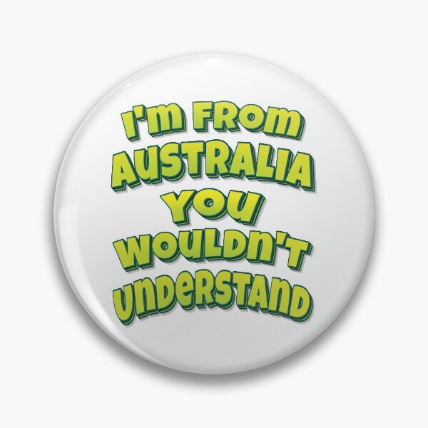 Item preview, I'm From Australia You Wouldn't Understand designed and sold by ProjectX23.