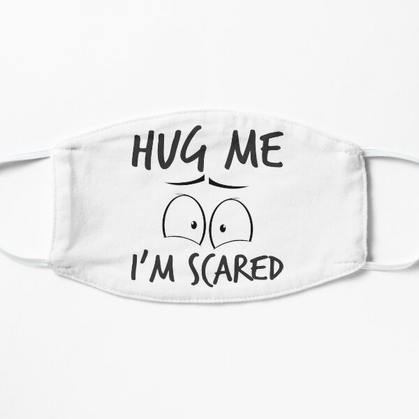 Hug Me or Dont Hug Me Im Scared Flat Mask