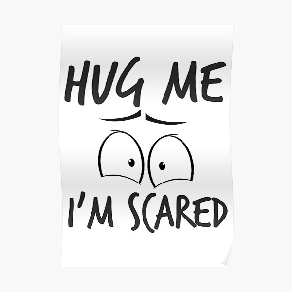 Hug Me or Dont Hug Me Im Scared Poster