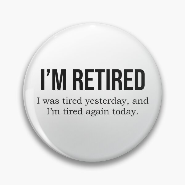 Item preview, I'm retired, I was tired yesterday, and I'm tired again today (Funny, witty, text-based design) designed and sold by bantaam.
