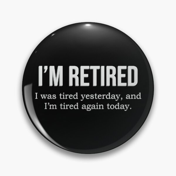 Item preview, I'm retired, I was tired yesterday, and I'm tired again today (Funny, witty, text-based design) - dark designed and sold by bantaam.